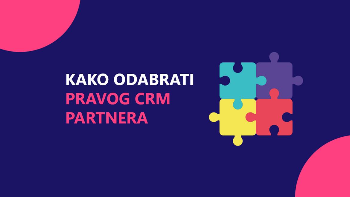 Zašto je izbor pravog CRM partnera bitniji od odabira pravog CRM rešenja?