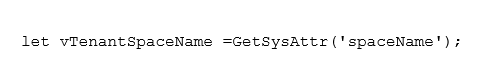 let vTenantSpaceName =GetSysAttr('spaceName');